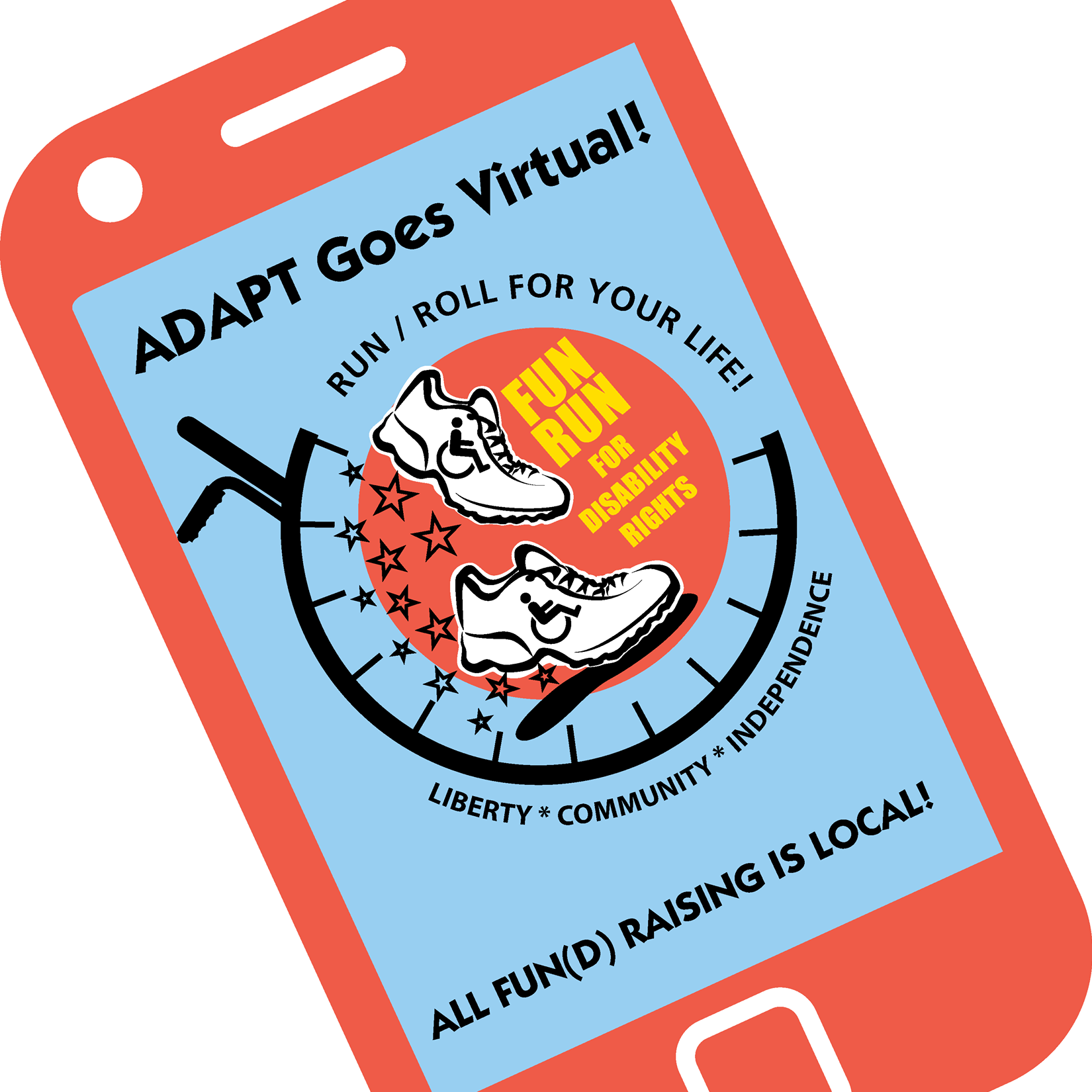 ADAPT Goes Virtual! Run/ Roll for your Life! Liberty, Community, Independence. FUN RUN for disability rights. All fun(d)raising is local!