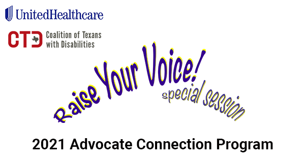 UnitedHealthCare, Coalition of Texans with Disabilities. Raise Your Voice! Special session 2021 Advocate Connection Program