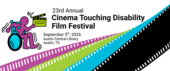 23rd annual Cinema Touching Disability Film FestivalSeptember 5th, 2026Austin Central LibraryAustin, TX