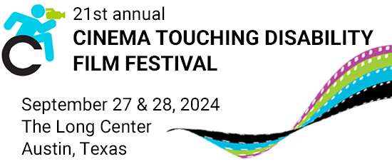 21st annual Cinema Touching Disability Film Festival, September 27 & 28, 2024, The Long Center, Austin, Texas
